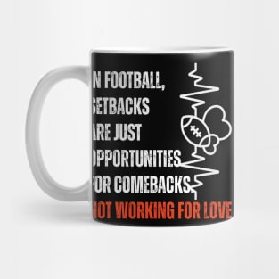 In football, setbacks are just opportunities for comebacks Not workin for love Mug